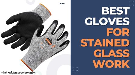 5 Best Gloves for Stained Glass Work