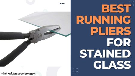 5 Best Running Pliers for Stained Glass